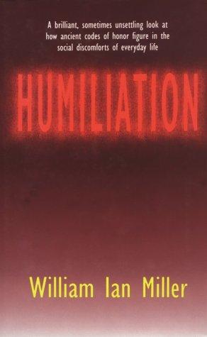 Humiliation: And Other Essays on Honor, Social Discomfort, and Violence - cover
