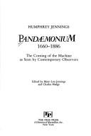 Pandaemonium: The Coming of the Machine As Seen by Contemporary Observers, 1660-1886 - cover