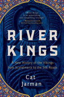 River Kings: A New History of the Vikings from Scandinavia to the Silk Roads - cover
