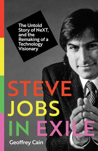 Steve Jobs in Exile: The Untold Story of NeXT and the Remaking of an American Visionary - cover