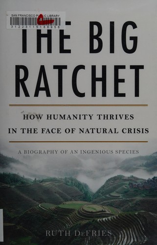 The Big Ratchet: How Humanity Thrives in the Face of Natural Crisis - cover