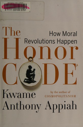 The Honor Code: How Moral Revolutions Happen - cover