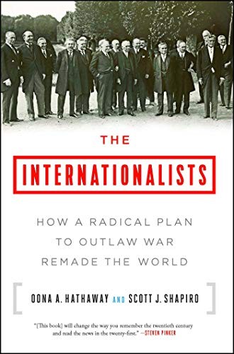 The Internationalists: How a Radical Plan to Outlaw War Remade the World - cover