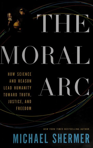 The Moral Arc: How Science and Reason Lead Humanity Toward Truth, Justice, and Freedom - cover