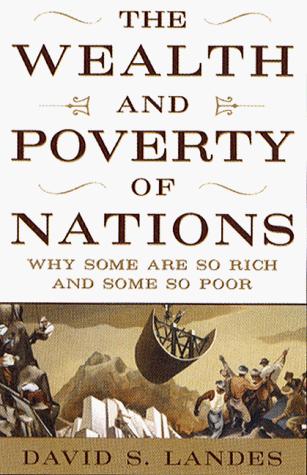 The Wealth and Poverty of Nations: Why Some Are So Rich and Some So Poor - cover